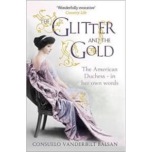 The Glitter and the Gold: The American Duchess - In Her Own Words by Consuelo Vanderbilt Balsan (Paperback, 2012)