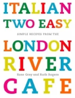 italian two easy simple recipes from the london river cafe