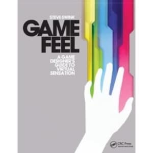 Game Feel: A Game Designer's Guide to Virtual Sensation by Steve Swink (Paperback, 2008)