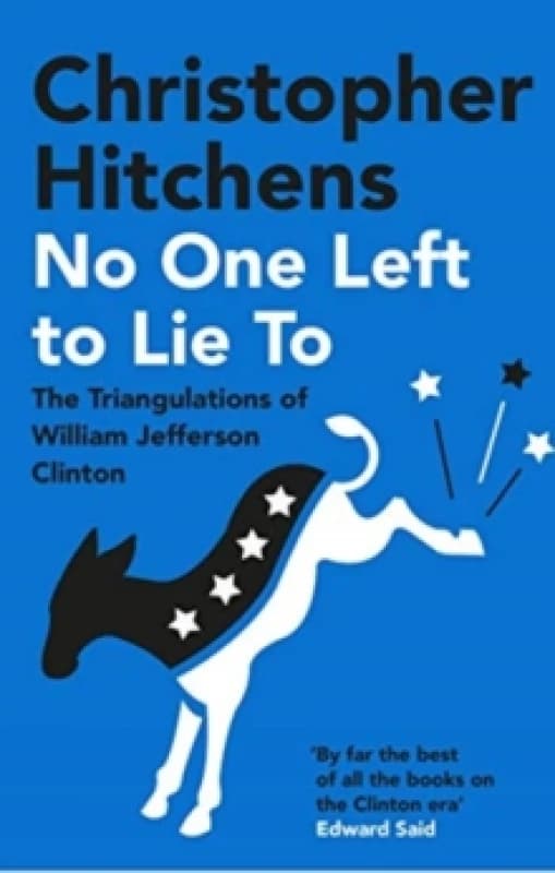 No One Left to Lie To : The Triangulations of William Jefferson Clinton Paperback / softback