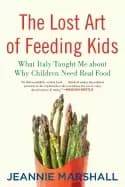 lost art of feeding kids what italy taught me about why children need real