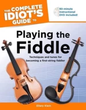 The Complete Idiots Guide to Playing the Fiddle by Ellery Klein