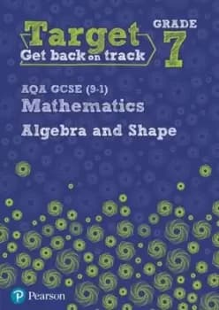 Target Grade 7 AQA GCSE 9-1 Mathematics Algebra and Shape Workbook by Katherine Pate