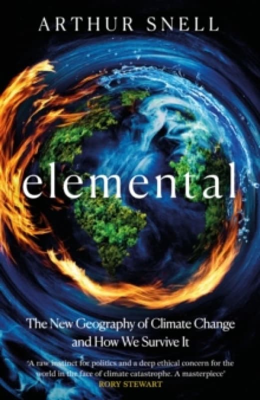 Elemental: The New Geography of Climate Change and How We Survive it : The first comprehensive account of the geopolitics of climate change Hardback