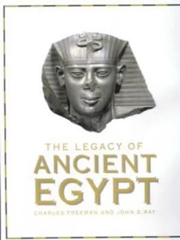 The Legacy of Ancient Egypt by Charles Freeman and John D Ray Hardback