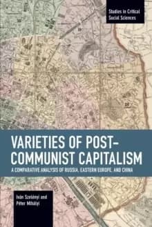 Varieties of Post-communist Capitalism : A Comparative analysis of Russia, Eastern Europe and China