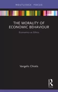 The Morality of Economic Behaviour Economics as Ethics