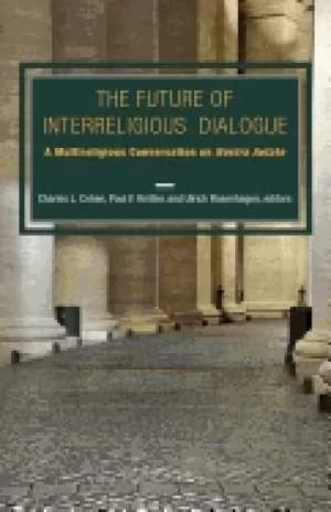 future of interreligious dialogue a multireligious conversation on nostra a
