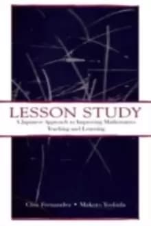 Lesson StudyA Japanese Approach To Improving Mathematics Teaching and Learning