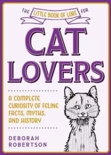 The Little Book of Lore for Cat Lovers : A Complete Curiosity of Feline Facts, Myths, and History
