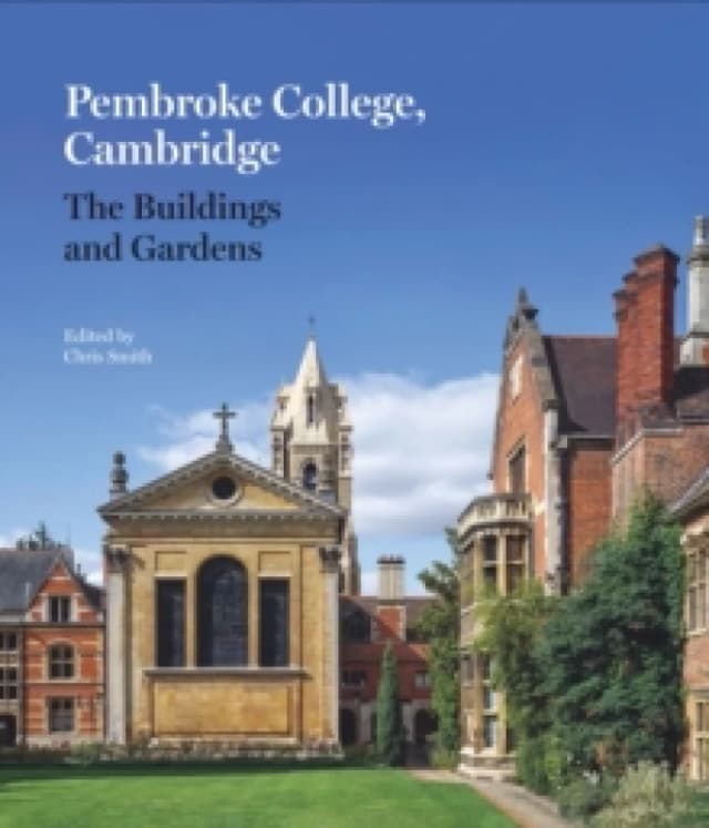 Pembroke College, Cambridge : The Buildings and Gardens Hardback