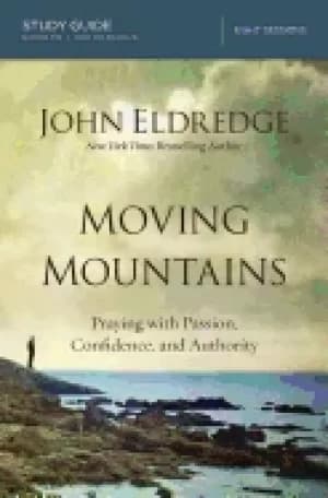 moving mountains study guide praying with passion confidence and authority