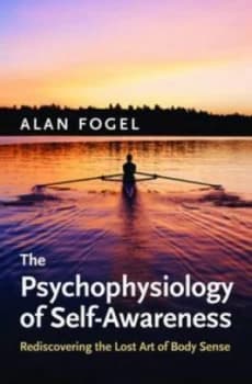 The Psychophysiology of Self-Awareness by Alan Fogel Hardback