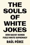 souls of white jokes how racist humor fuels white supremacy