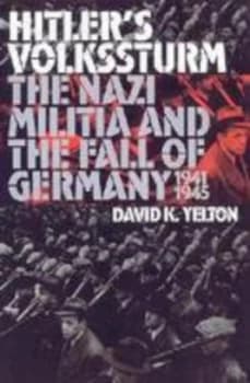 Hitlers Volkssturm by David K. Yelton Hardback