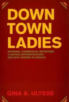 Downtown Ladies by Gina A. Ulysse