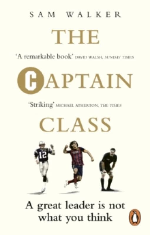 The Captain Class : The Hidden Force Behind the Worlds Greatest Teams Paperback / softback