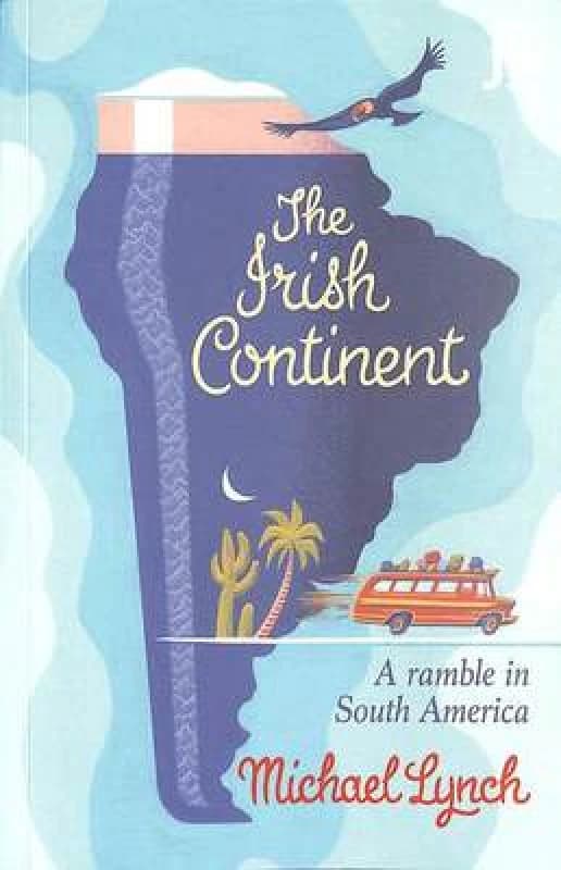 The Irish Continent : A Ramble in South America Paperback / softback