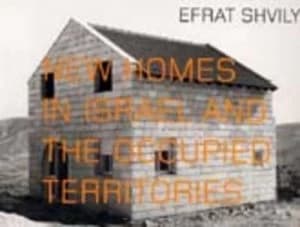New Homes in Israel and the Occupied Territories by Efrat Shvily and Ariella Azoulay and Centrum Voor Hedendaagse Kunst Witte De with Paperback