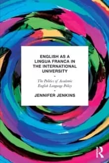 English as a Lingua Franca in the International University : The Politics of Academic English Language Policy