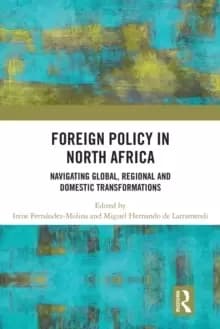 Foreign Policy in North Africa Navigating Global Regional and Domestic Transformations
