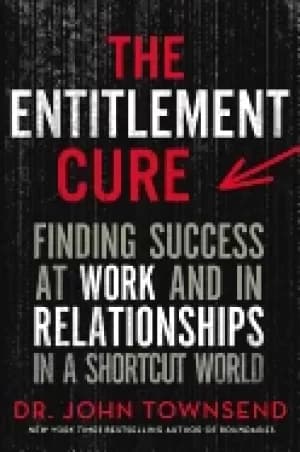 entitlement cure finding success at work and in relationships in a shortcut