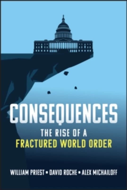 Consequences : The Rise of a Fractured World Order Hardback
