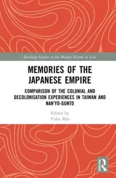 Memories of the Japanese EmpireComparison of the Colonial and Decolonisation Experiences in Taiwan and Nanyo-gunto