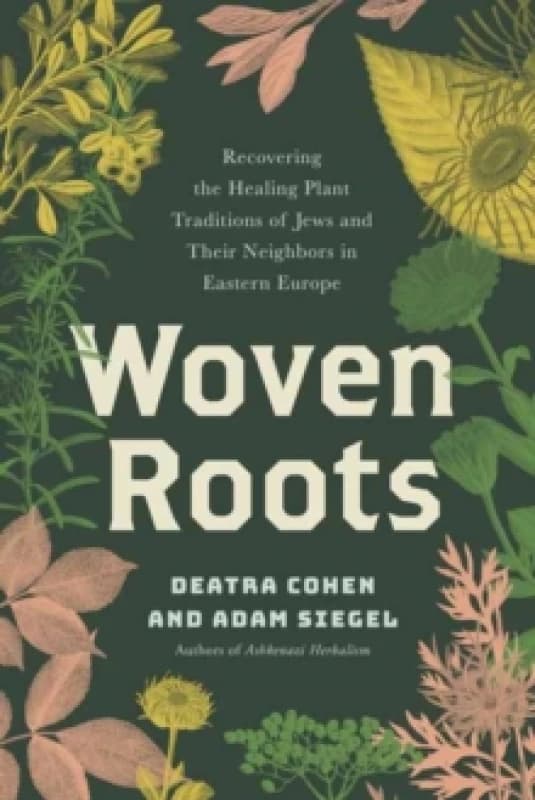 Woven Roots : Recovering the Healing Plant Traditions of Jews and Their Neighbors in Eastern Europe Paperback / softback