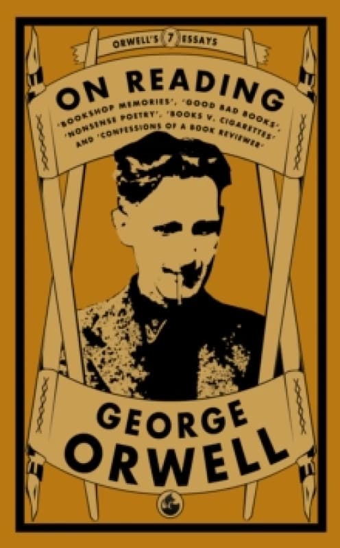 Orwell on Reading: Bookshop Memories, Good Bad Books, Nonsense Poetry, Books vs. Cigarettes and Confessions of a Book Reviewer Paperback / softback