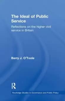 The Ideal of Public Service : Reflections on the Higher Civil Service in Britain