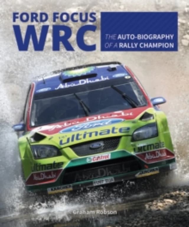 Ford Focus Wrc : The Auto-Biography of a Rally Champion Hardback