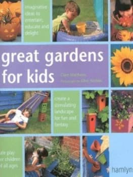 Great Gardens for Kids by Clare Matthews Hardback