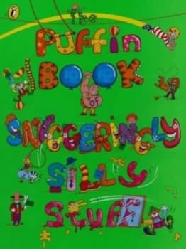 The Puffin Book of Sniggeringly Silly Stuff Book