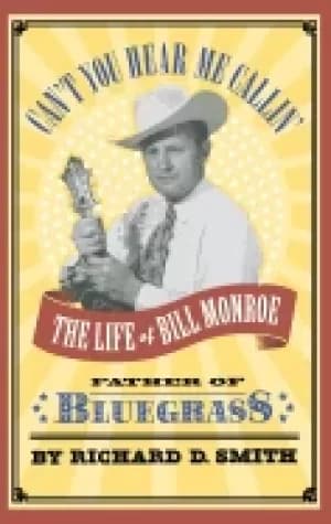 cant you hear me callin the life of bill monroe father of bluegrass