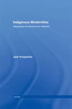 Indigenous ModernitiesNegotiating Architecture and Urbanism
