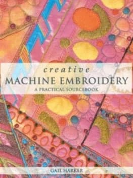 Creative Machine Embroidery by Gail Harker Hardback