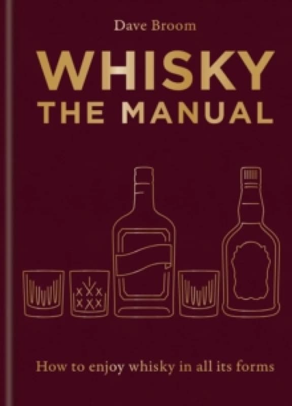 Whisky: The Manual : A no-nonsense guide to enjoying whisky in all its forms Hardback