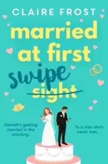 Married at First Swipe : The most hilarious and heart-warming story you'll read this Spring!