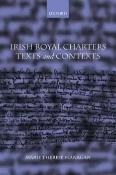 Irish Royal Charters by Marie Therese Flanagan