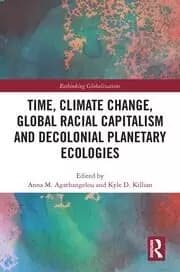 Time Climate Change Global Racial Capitalism and Decolonial Planetary Ecologies