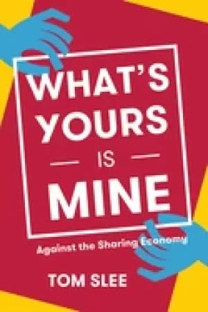 whats yours is mine against the sharing economy