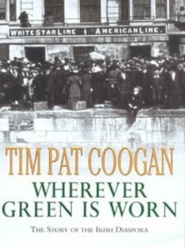 Wherever Green Is Worn by Tim Pat Coogan Hardback