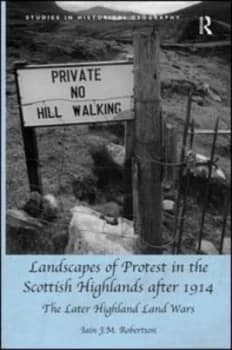 Landscapes of Protest in the Scottish Highlands After 1914 by Iain J.M. Robertson Hardback