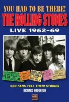 You Had to Be There the Rolling Stones Live 1962-69 by Richard Houghton Paperback