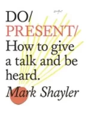 do present how to give a talk and be heard