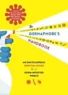 germaphobes handbook an encyclopedic survival guide to a germ infested worl