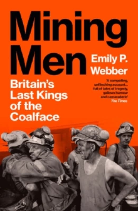 Mining Men : Britains Last Kings of the Coalface Paperback / softback