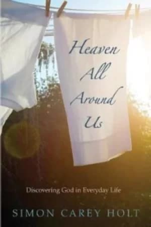 Heaven All Around Us by Simon Carey Holt
