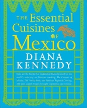 The Essential Cuisines of Mexico by Diana Kennedy Paperback